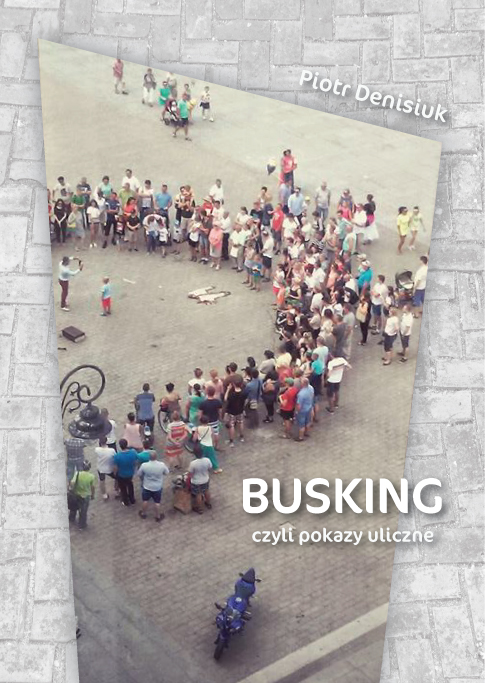 Busking - czyli pokazy uliczne Piotr Denisiuk