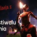 Relację z X Festiwalu Ognia napisał Kuba Olewiński