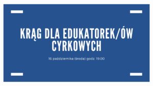 Krąg dla edukatorek/ów cyrkowych - spotkanie online