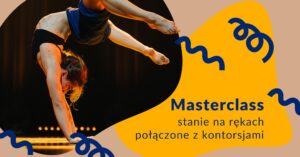 Masterclass ze stania na rękach połączone z kontorsjami
