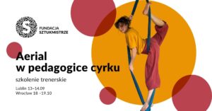 Aerial w pedagogice cyrku- Intensywne szkolenie z nauczania podstaw na hamaku i szarfie @ Lublin |  |  | 