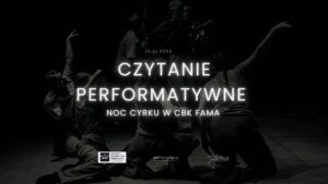 Czytanie performatywne - Noc w Cyrku CBK Fama @ ulica Bolesława Krzywoustego 286
