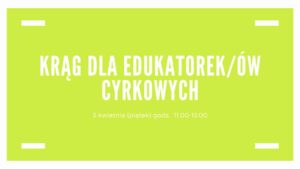 Krąg dla edukatorek/ów cyrku - spotkanie online