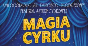 XVII Ogólnopolski Dziecięco - Młodzieżowy Festiwal Sztuki Cyrkowej "Magia Cyrku" @ 46-081 Dobrzeń Wielki ul. Namysłowska 94  |  |  | 