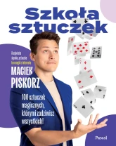  Szkoła sztuczek. 100 sztuczek magicznych, którymi zadziwisz wszystkich!